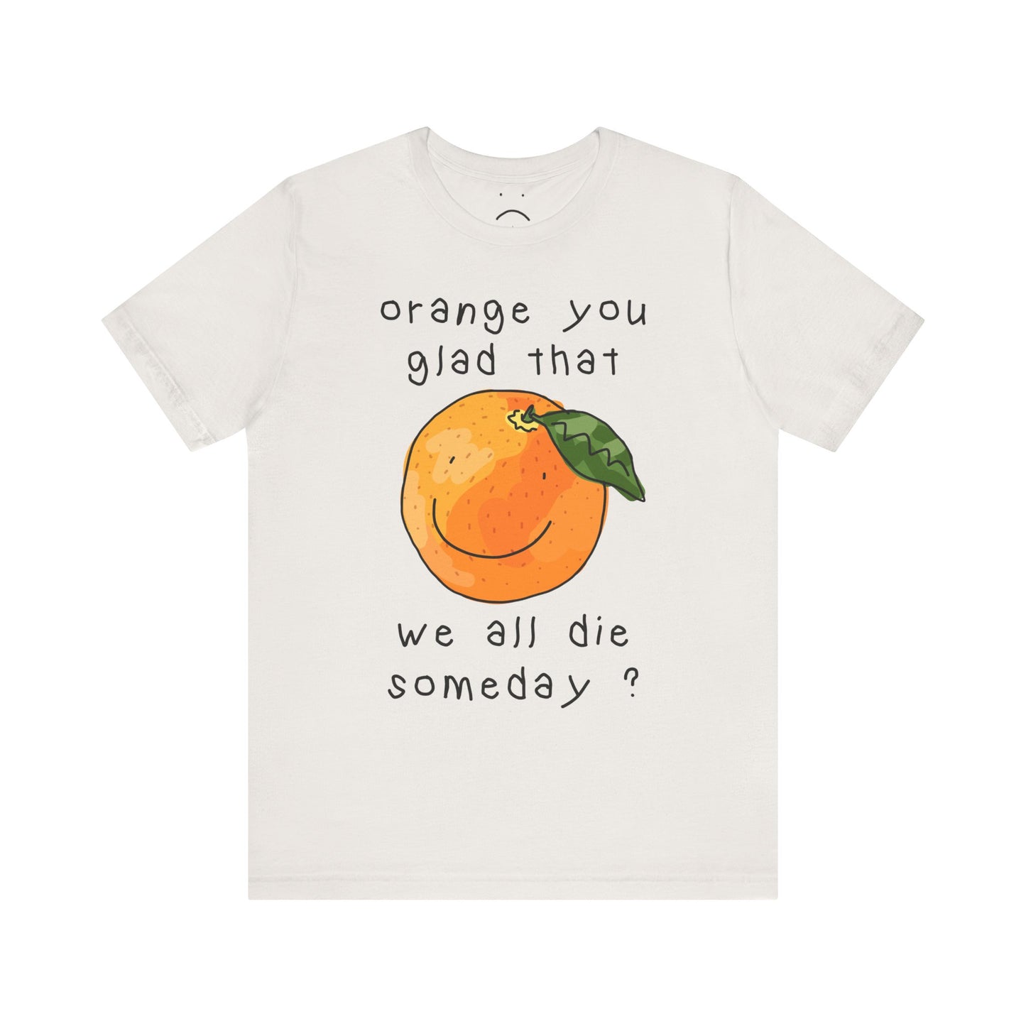 orange you glad tee