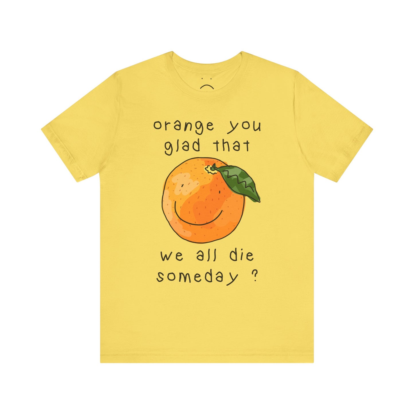 orange you glad tee