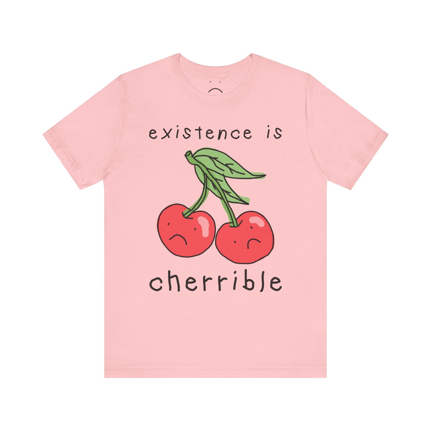 existence is cherrible tee