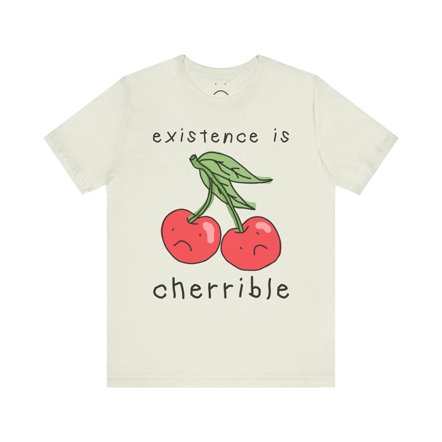 existence is cherrible tee