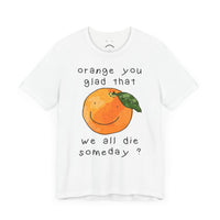 orange you glad tee