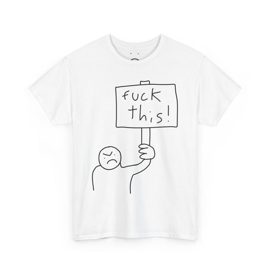 fuck this ! tee