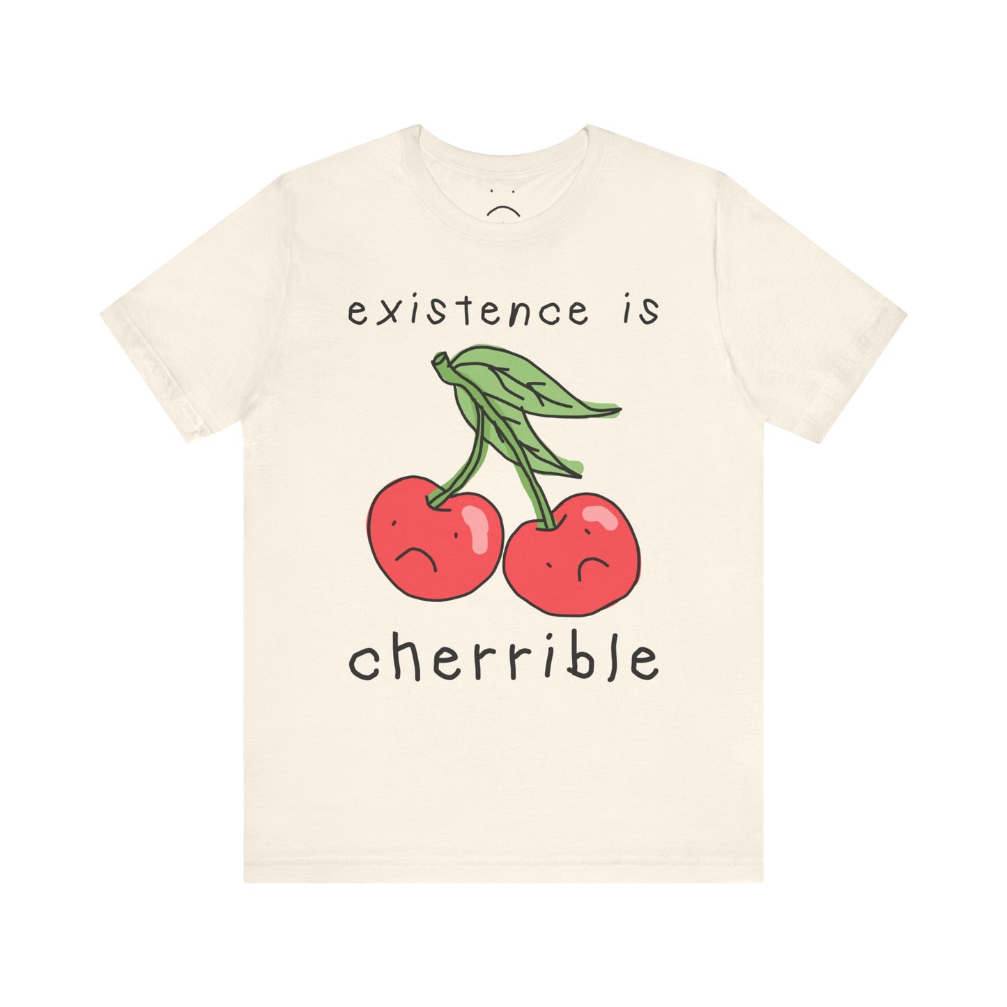 existence is cherrible tee