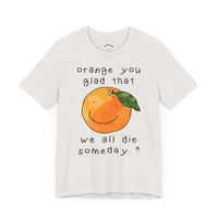orange you glad tee
